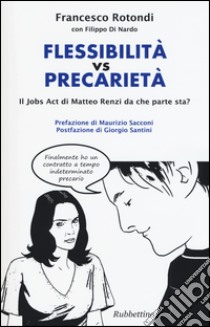 Flessibilità vs precarietà. Il jobs act di Matteo Renzi da che parte sta? libro di Rotondi Francesco; Di Nardo Filippo