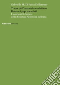 Tracce dell'umanesimo cristiano: Dante e i papi umanisti libro di Di Paola Dollorenzo Gabriella