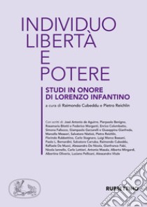 Individuo, libertà e potere. Studi in onore di Lorenzo Infantino libro di Cubeddu R. (cur.); Reichlin P. (cur.)