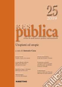 Res publica (2019). Vol. 25: Utopismi ed utopie libro di Casu A. (cur.)