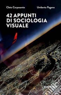 42 appunti di sociologia visuale libro di Corposanto Cleto; Pagano Umberto