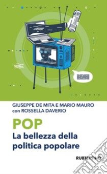 Pop. La bellezza della politica popolare libro di De Mita Giuseppe; Mauro Mario; Daverio Rossella