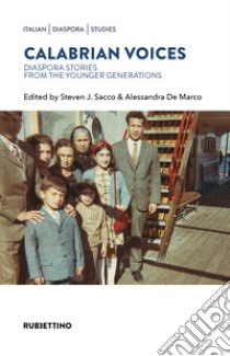 Calabrian voices. Diaspora stories from the younger generation libro di De Marco A. (cur.); Sacco S. J. (cur.)