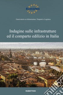 Indagine sulle infrastrutture ed il comparto edilizio in Italia libro di Eurispes (cur.)