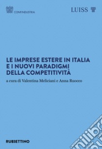 Le imprese estere in Italia e i nuovi paradigmi della competitività libro di Meliciani V. (cur.); Ruocco A. (cur.)