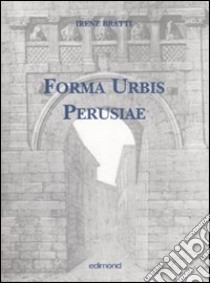 Forma Urbis Perusiae libro di Bratti Irene