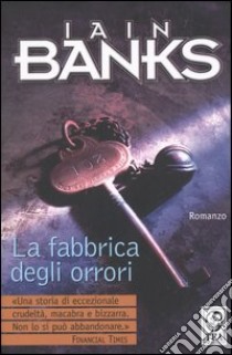 La fabbrica degli orrori libro di Banks Iain M.