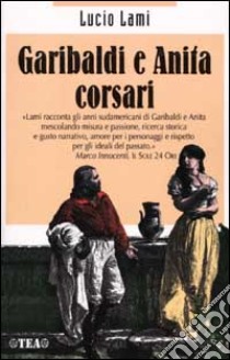 Garibaldi e Anita corsari libro di Lami Lucio