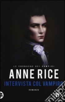 Intervista col vampiro. Le cronache dei vampiri libro di Rice Anne