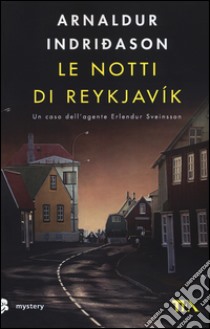 Le notti di Reykjavík. I casi dell'ispettore Erlendur Sveinsson. Vol. 11 libro di Indriðason Arnaldur