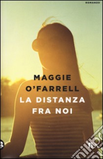 La distanza fra noi libro di O'Farrell Maggie