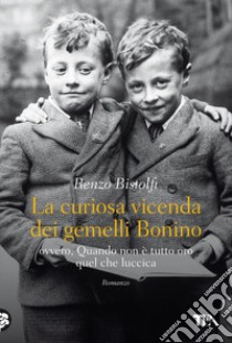 La curiosa vicenda dei gemelli Bonino libro di Bistolfi Renzo