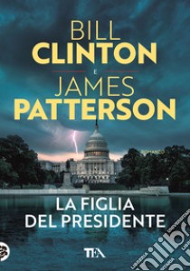 La figlia del presidente libro di Clinton Bill; Patterson James