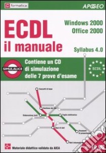ECDL il manuale. Syllabus 4.0. Windows 2000. Office 2000. Con CD-ROM libro di Formatica (cur.)