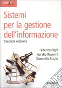 Sistemi per la gestione dell'informazione libro di Pigni Federico; Ravarini Aurelio; Sciuto Donatella