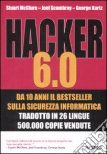Hacker 6.0 libro di McClure Stuart; Scambray Joel; Kurtz George