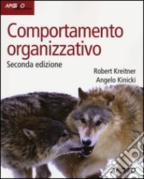 Comportamento organizzativo libro di Kreitner Robert; Kinicki Angelo; Bombelli C. (cur.); Quacquarelli B. (cur.)