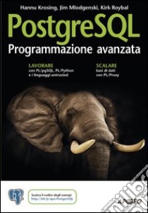 PostgreSQL. Programmazione avanzata libro di Krosing Hannu; Mlodgenski Jim; Roybal Kirk