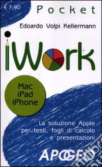 IWork. Mac, IPad, Phone libro di Volpi Kellermann Edoardo