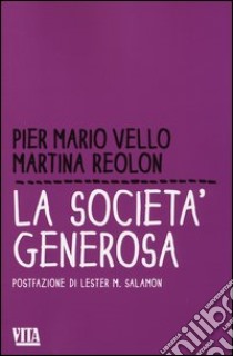 La società generosa libro di Vello P. Mario; Reolon Martina
