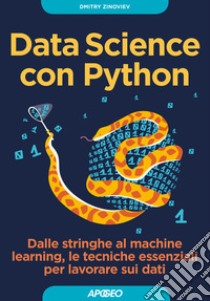 Data Science con Python. Dalle stringhe al machine learning, le tecniche essenziali per lavorare sui dati libro di Zinoviev Dmitry