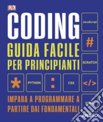 Coding. Guida facile per principianti. Impara a programmare a partire dai fondamentali libro
