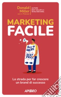 Marketing facile. La strada per far crescere un brand di successo libro di Miller Donald; Peterson J. J.