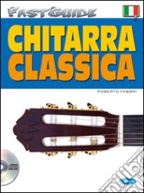 Fast guide: chitarra classica. Con CD Audio libro di Fabbri Roberto