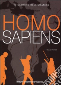 Homo sapiens. Il cammino dell'umanità. Ediz. illustrata libro di Pievani Telmo