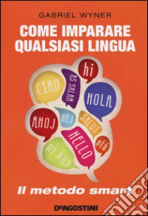 Come imparare qualsiasi lingua. Il metodo smart libro di Wyner Gabriel