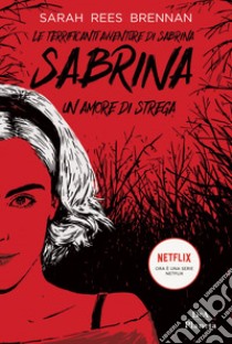 Le terrificanti avventure di Sabrina. Un amore di strega libro di Rees Brennan Sarah