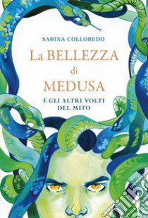 La bellezza di Medusa e gli altri volti del mito libro di Colloredo Sabina