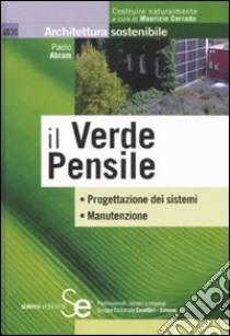 Il verde pensile. Progettazione dei sistemi. Manutenzione libro di Abram Paolo; Corrado M. (cur.)