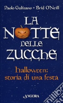 La notte delle zucche. La festa di Halloween libro di Gulisano Paolo - O'Neill Brid