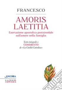 Amoris laetitia. Testo integrale e commento de La Civiltà Cattolica libro di Francesco (Jorge Mario Bergoglio)