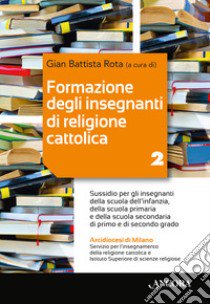 Formazione degli insegnanti di religione cattolica. Vol. 2 libro di Rota G. B. (cur.)