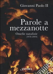 Parole a mezzanotte. Omelie natalizie (1978-2004) libro di Giovanni Paolo II