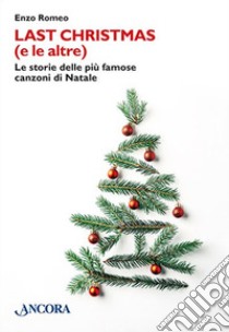 Last Christmas (e le altre). Le storie delle più famose canzoni di Natale libro di Romeo Enzo
