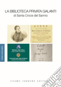 La Biblioteca privata Galanti di Santa Croce del Sannio libro di Archivio di Stato di Campobasso (cur.)