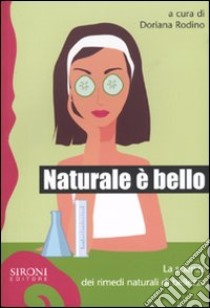 Naturale è bello? La scienza dei rimedi naturali di bellezza libro di Frisaldi Elisa; Murelli Valentina; Ramani Donato; Rodino D. (cur.)