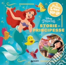 Storie di principesse. Disney princess. Il primo libro pop-up. Ediz. a colori libro