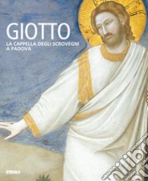 Giotto. La Cappella degli Scrovegni a Padova libro di Deganello G. (cur.)