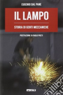 Il lampo. Storia di genti meccaniche libro di Dal Pane Eugenio