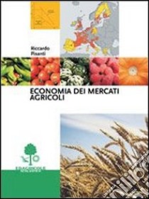 Economia dei mercati agricoli libro di Isanti Riccardo