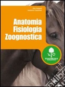 Anatomia fisiologia zoognostica. Per gli Ist. tecnici agrari libro di Veggetti Alba - Falaschini Adalberto