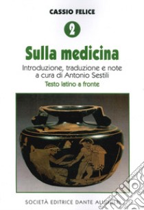 Cassio Felice. Vol. 2: Sulla medicina libro di Sestili A. (cur.)
