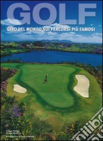 Golf. Giro del mondo sui percorsi più famosi. Ediz. illustrata libro di Golob Fulvio; Muttoni Giulia