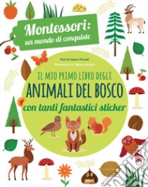 Il mio primo libro degli animali del bosco. 3-4 anni. Montessori: un mondo di conquiste. Con adesivi. Ediz. a colori libro di Piroddi Chiara