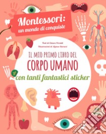 Il mio primo libro del corpo umano. Montessori un mondo di conquiste. Con adesivi. Ediz. a colori libro di Piroddi Chiara