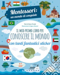 Il mio primo libro per conoscere il mondo. Montessori: un mondo di conquiste. Con adesivi. Ediz. a colori libro di Piroddi Chiara